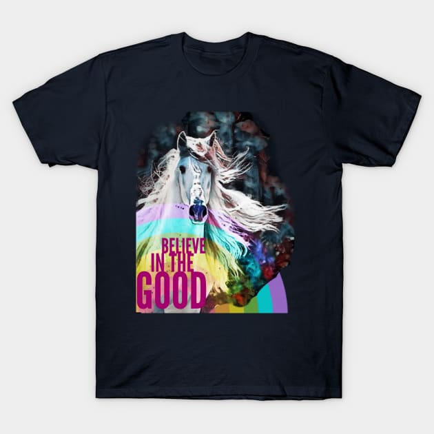 Believe in the Good (rainbow horse) T-Shirt by PersianFMts